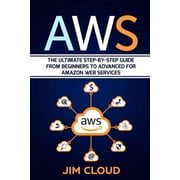 Aws The Ultimate Step-by-Step Guide From Beginners to Advanced for Amazon Web Services Paperback