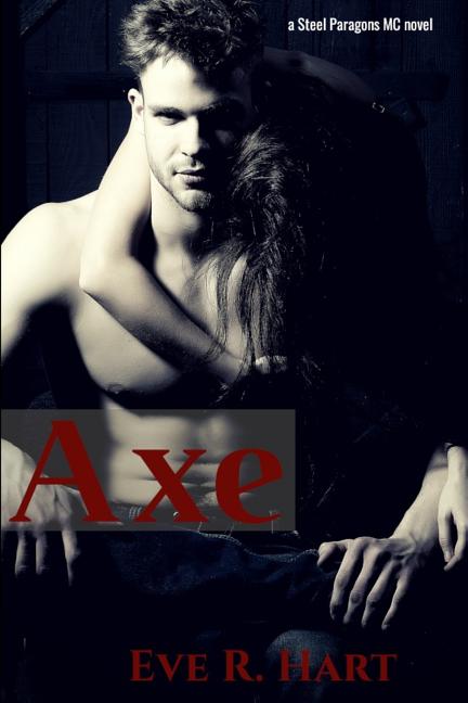 Axe: A Steel Paragons MC Novel Paperback 1790276942 9781790276943 Eve R ...