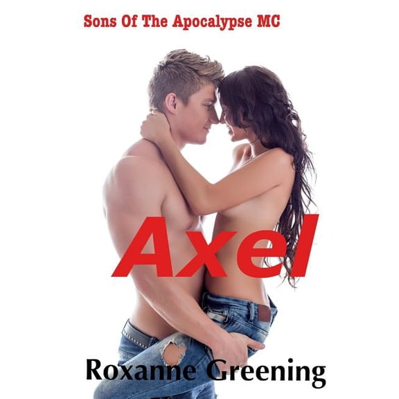 The Son's of the Apocalypse MC Axel: The Son's Of The Apocalypse MC, Book 1, (Paperback)