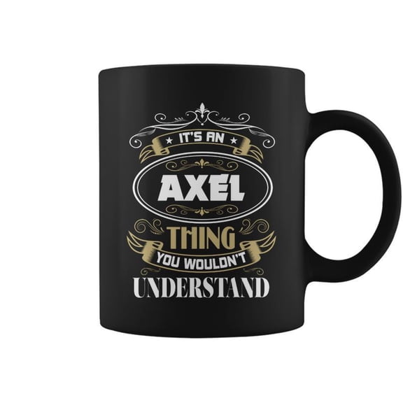 Axel Thing You Wouldnt Understand Family Name Coffee Mugs