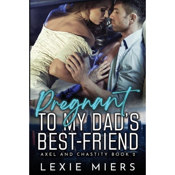 Axel and Chastity Pregnant to my Dad's Best-Friend, Book 2, (Paperback)