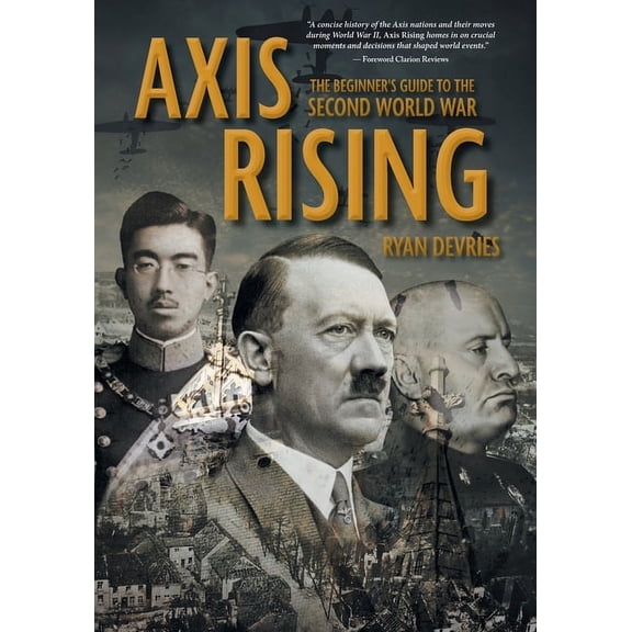 Axis Rising: The Beginner's Guide to The Second World War, (Paperback)