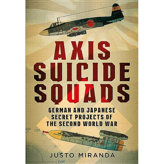 Axis Suicide Squads: German and Japanese Secret Projects of the Second World War (Hardcover)