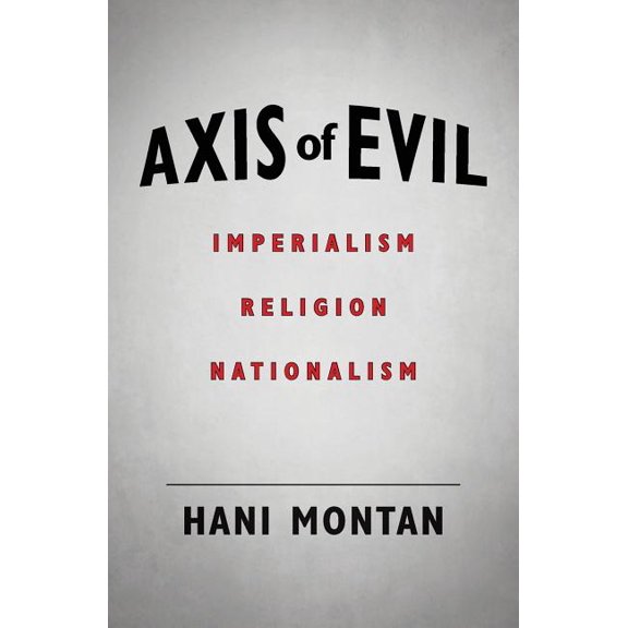 Axis of Evil : Imperialism - Religion - Nationalism
