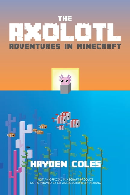 Axolotl Adventures in Minecraft: Axolotl Adventures in Minecraft , Book 1, (Paperback)