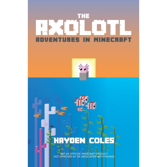 Axolotl Adventures in Minecraft: Axolotl Adventures in Minecraft , Book 1, (Paperback)