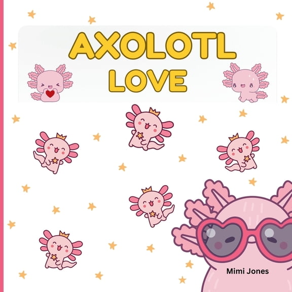 Axolotl Love: Cute Axolotls And Sayings, (Paperback)