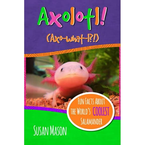 Pre-Owned Axolotl!: Fun Facts About the World's Coolest Salamander - An Info-Picturebook for Kids (Paperback) 0995570701 9780995570702