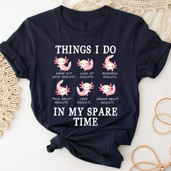 Axolotl Shirt Things I Do In My Spare Time Shirt, Cute Axolotl Shirt, Axolotl Tee Axolotl Lover TSHIRT All Size S-5XL