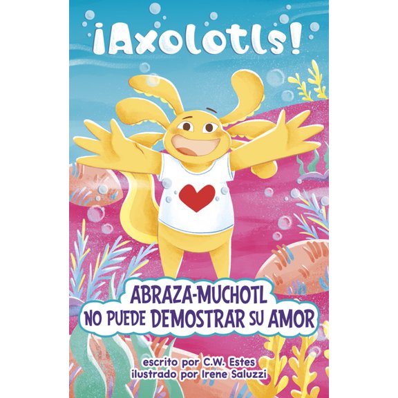 ¡Axolotls! Abraza-Muchotl No Puede Demostrar Su Amor (Hugs-A-Lotl Can't Show the Love), (Paperback)