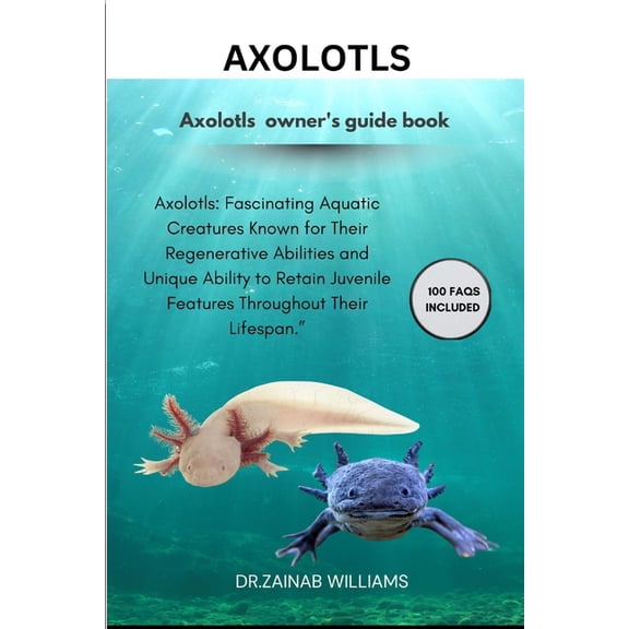 Axolotls: "Axolotls: Fascinating Aquatic Creatures Known for Their Regenerative Abilities and Unique Ability to Ret, (Paperback)