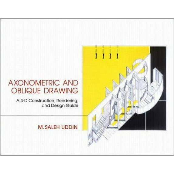 Pre-Owned Axonometric and Oblique Drawing: A 3-D Construction, Rendering and Design Guide (Hardcover) 0070657556 9780070657557