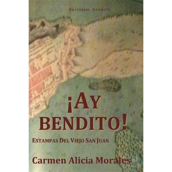 Ay Bendito! : Estampas Del Viejo San Juan