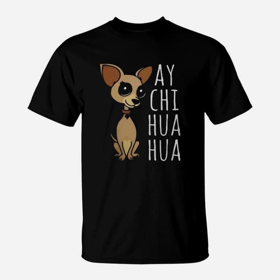 Ay Chihuahua T Shirt TShirt
