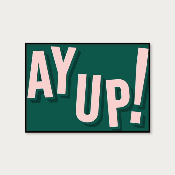 Ay Up Landscape Typography Art Poster, A5 A4 A3 Poster Gallery Wall Home Decor, Pink Green Bold Font Text Northern Ey Up Saying Quote, Unframed Poster Size 24x36