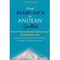 thumbnail image 1 of From Ayahuasca To Andean Gratitude: Get a Magical, Transcendental and Spiritual Meaning of Life Through the Sacred Wisdom of the Andes Including . and Evolution  With Practical Exe 1733852301, 1 of 1