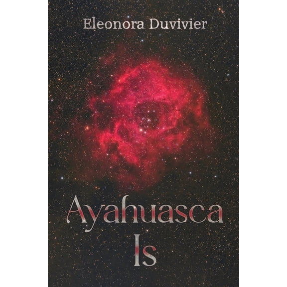 Ayahuasca Is, (Paperback)