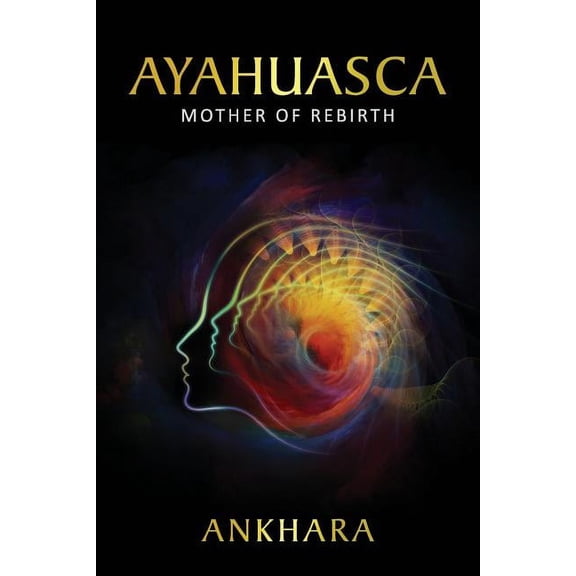 Ayahuasca: Mother of Rebirth, (Paperback)