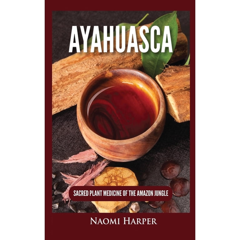 Ayahuasca: Sacred Plant Medicine of the Amazon Jungle, (Hardcover