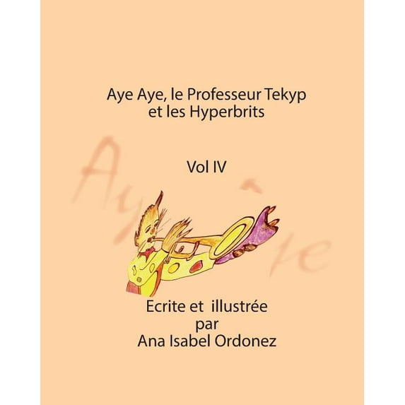 Aye Aye, Professor Tekyp Et Les Hyperbrits (L'Extraordinaire Histoire D'Amour D'Aye Aye Et De Fedor) (French Edition)