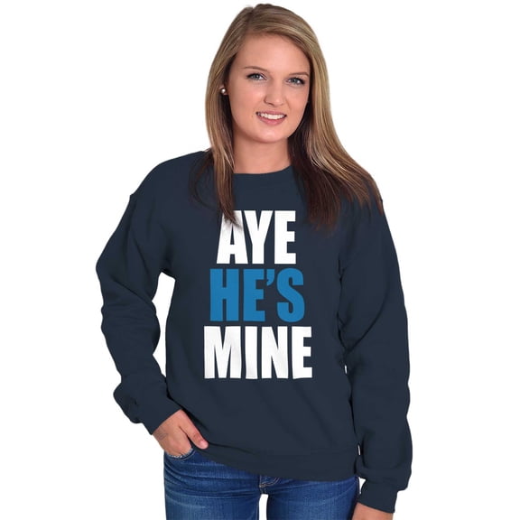 Aye He's Mine Boyfriend Girlfriend Women Crewneck Sweatshirt Brisco Brands L