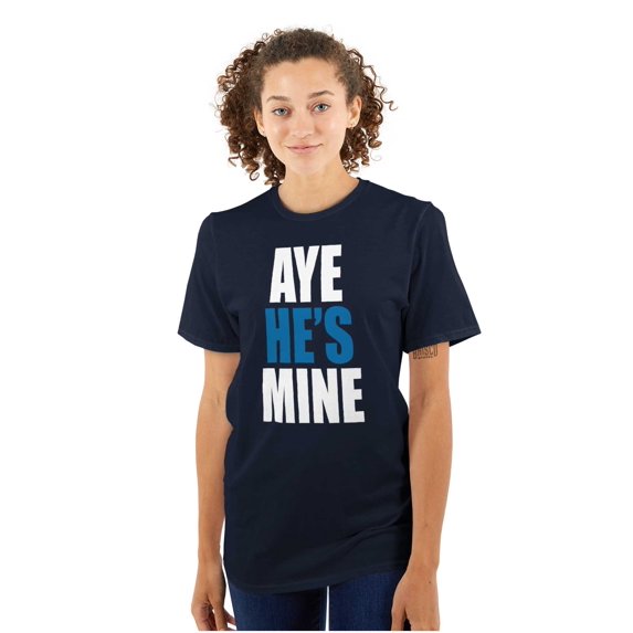 Aye He's Mine Boyfriend Girlfriend Women's Graphic T Shirt Tees Brisco Brands S