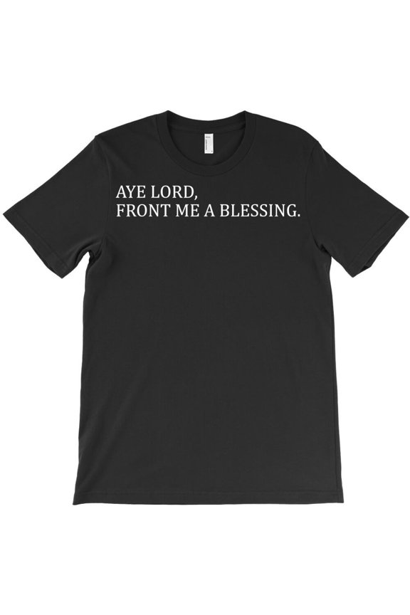 Aye Lord Front Me Blessing, Funny Religious Humor Graphic Design - USA Printed G21118 Unisex T-Shirt, Up to Size 5XL