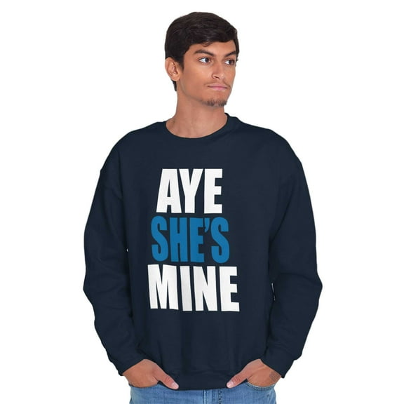 Aye She Mine Boyfriend Girlfriend Men's Crewneck Sweatshirt Brisco Brands L
