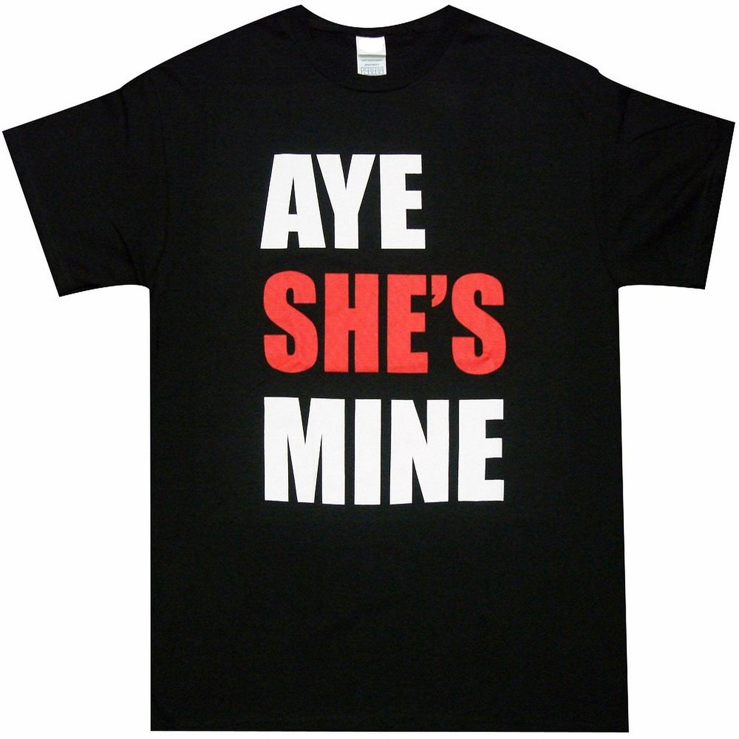 Aye She's Mine T-Shirt Aye She's Mine T-Shirt