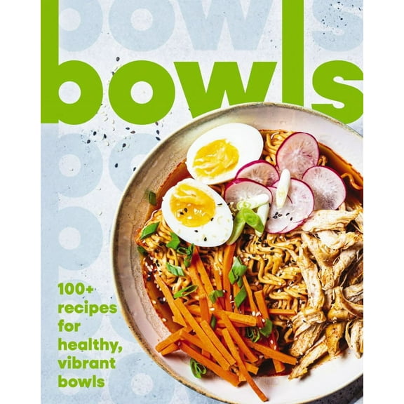Bowls: 100+ Recipes for Healthy, Vibrant Bowls (Hardcover)