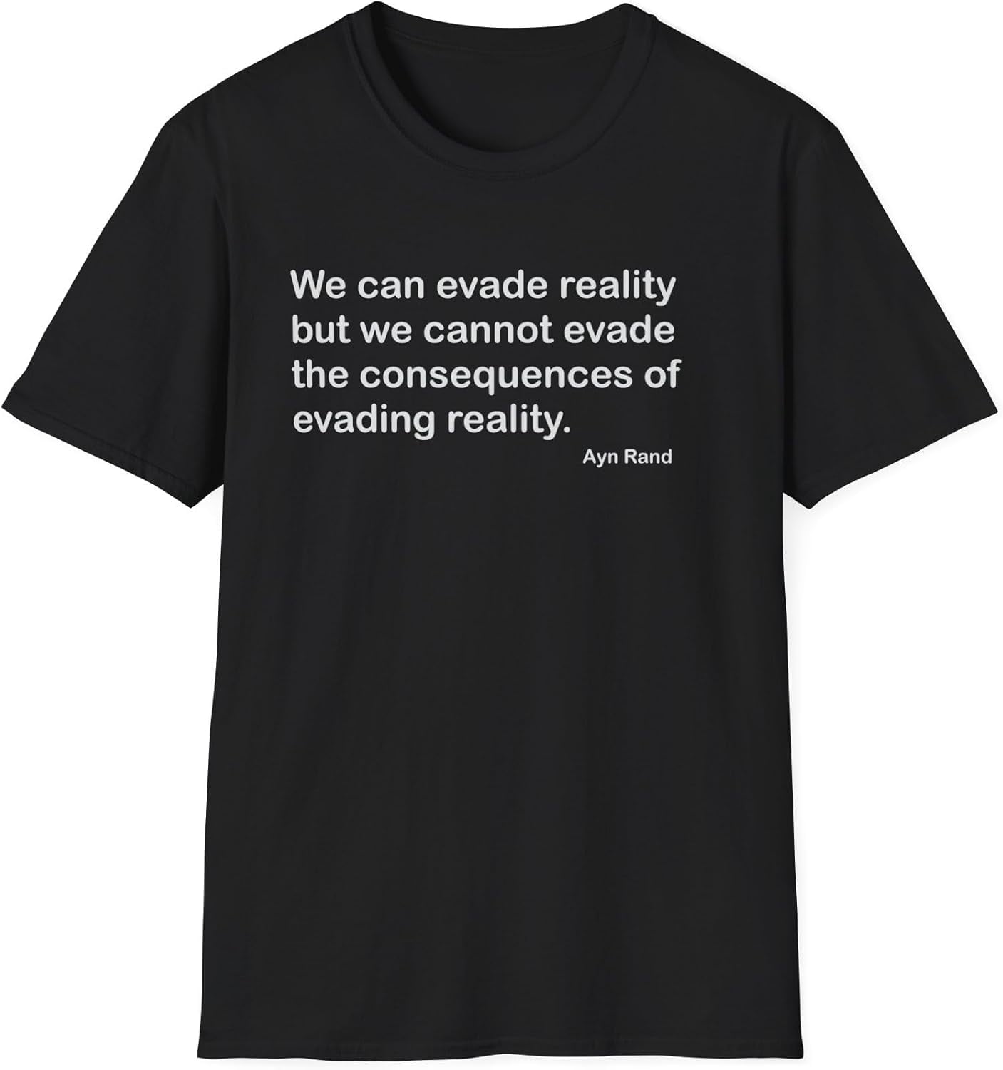 Ayn Rand We Can Evade Reality But We Cannot Evade The Consequences ...