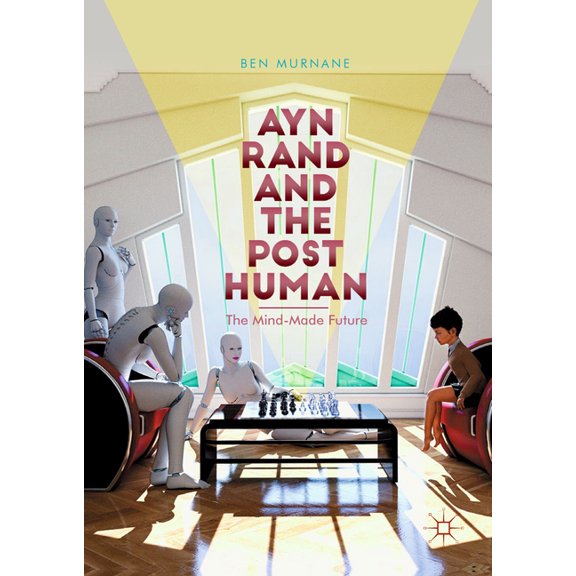 Ayn Rand and the Posthuman: The Mind-Made Future, (Hardcover)