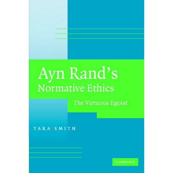 Ayn Rand's Normative Ethics: The Virtuous Egoist, (Paperback)