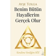 Ayse Tolga Benim B t n Hayallerim Gercek Olur Kendime Verdigim S z Paperback