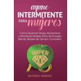 thumbnail image 1 of Ayuno Intermitente Para Mujeres: Como Quemar Grasa Abdominal y Mantener Niveles Altos de Energia Siendo Madre de Tiempo , (Hardcover), 1 of 1
