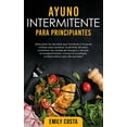 thumbnail image 1 of Ayuno Intermitente Para Principiantes : ¡Descubre los secretos que hombres y mujeres utilizan para acelerar la pérdida de peso, aumentar los niveles de energía y retrasar el envejecimiento. Incluye la autofagia, la dieta Keto y plan de comidas! (Paperback), 1 of 1