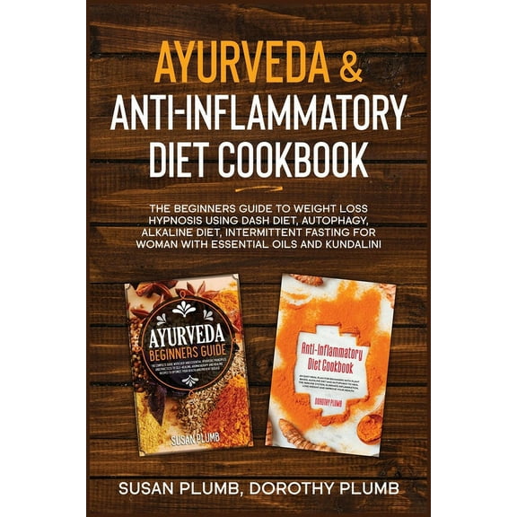 Ayurveda & Anti-Inflammatory Diet Cookbook: The beginners guide to weight loss hypnosis using dash diet, autophagy, alkaline diet, intermittent fasting for woman with essential oils and kundalini (Pap