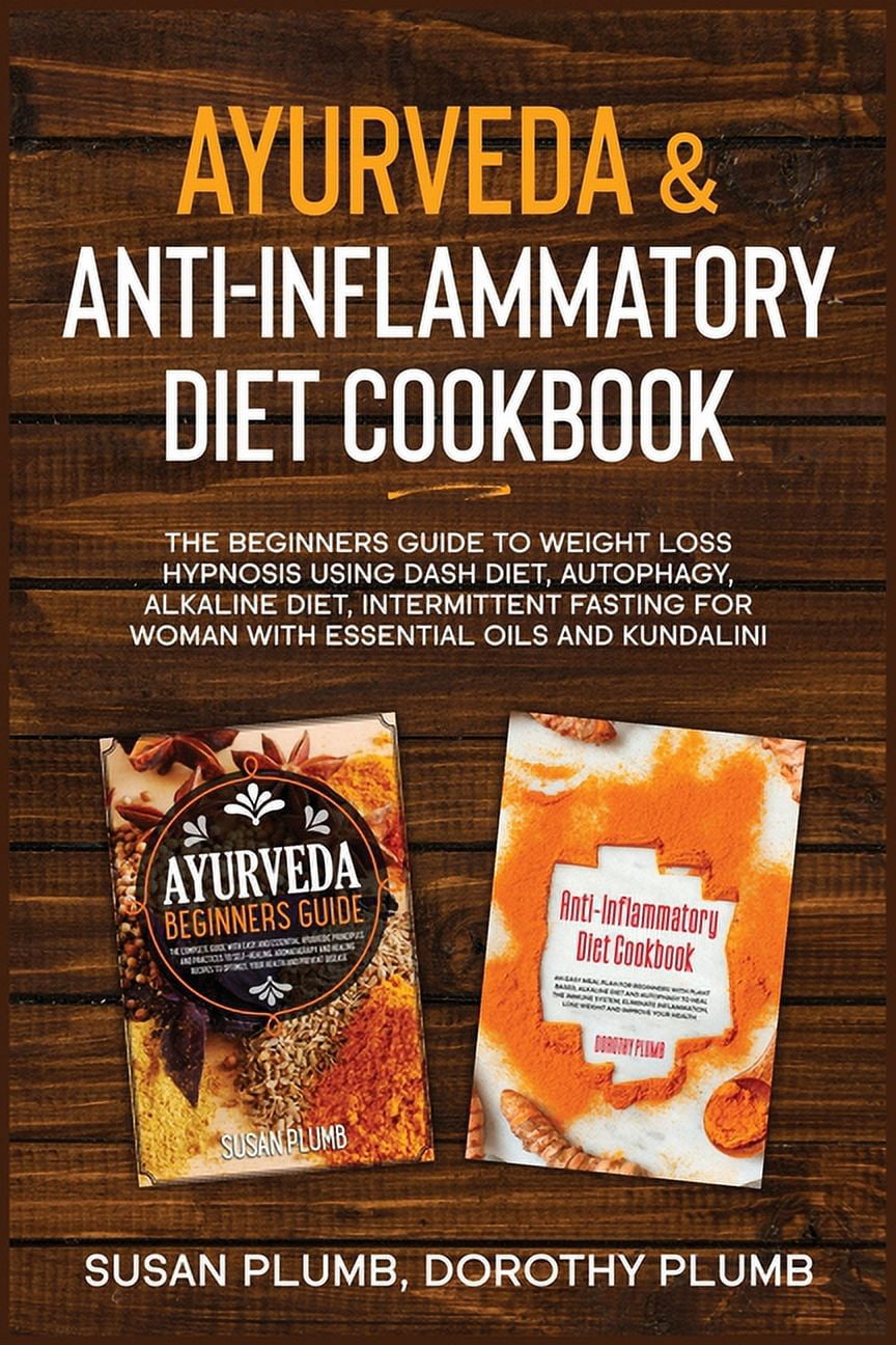 Ayurveda & Anti-Inflammatory Diet Cookbook: The beginners guide to weight loss hypnosis using dash diet, autophagy, alkaline diet, intermittent fasting for woman with essential oils and kundalini (Pap