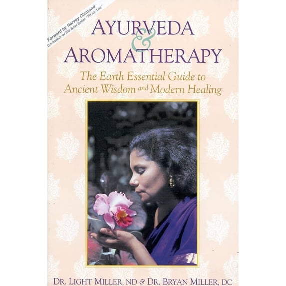 Ayurveda & Aromatherapy : The EARTH Essentials Guide to Ancient Wisdom and Modern Healing (Paperback)