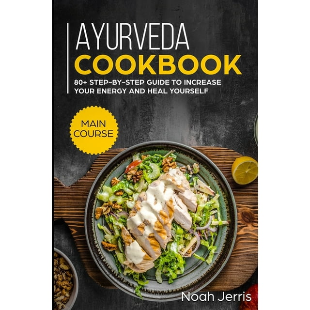 Ayurveda Cookbook: MAIN COURSE - 80+ Step-by-step Guide to increase your energy and heal yourself (Paperback)