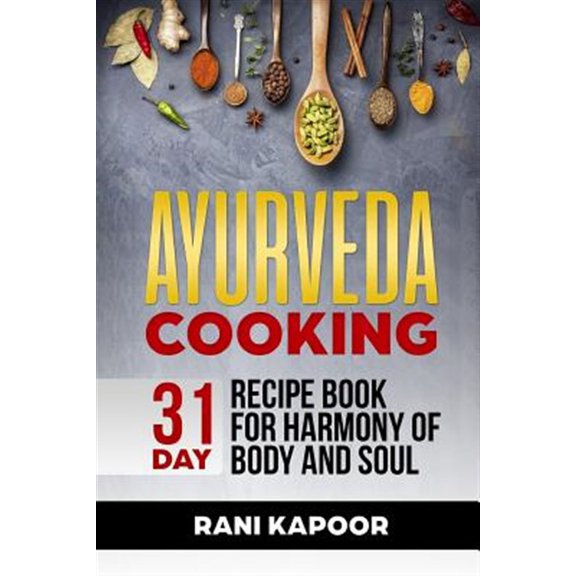 Ayurveda Cooking: 31-Day Recipe Book for Harmony of Body and Soul