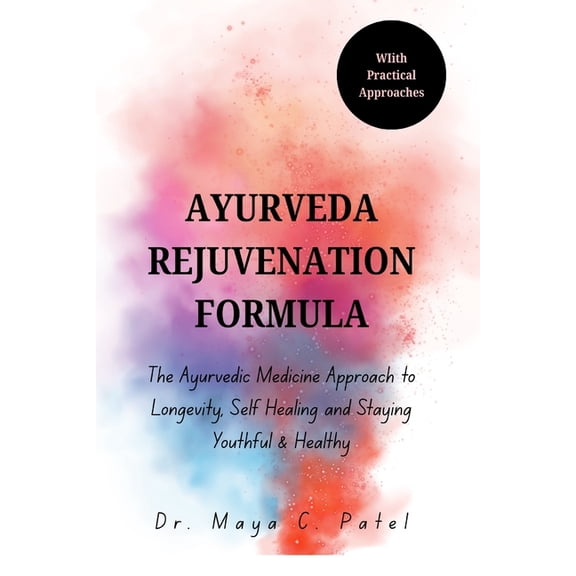 Ayurveda Rejuvenation Formula: The Ayurvedic Medicine Approach to Longevity, Self Healing and Staying Youthful & Hea, (Paperback)