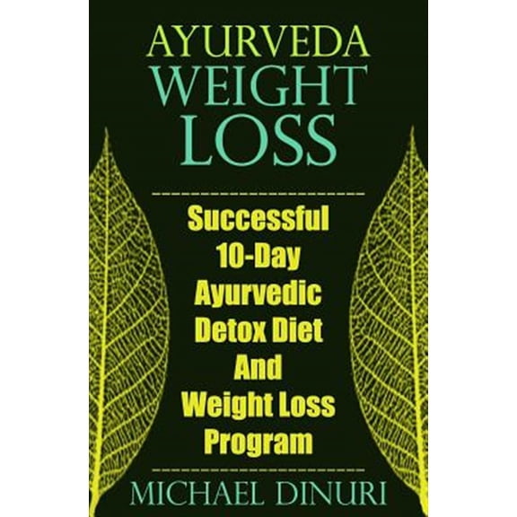 Ayurveda Weight Loss: Successful 10-Day Ayurvedic Detox Diet and Weight Loss Program (Paperback)