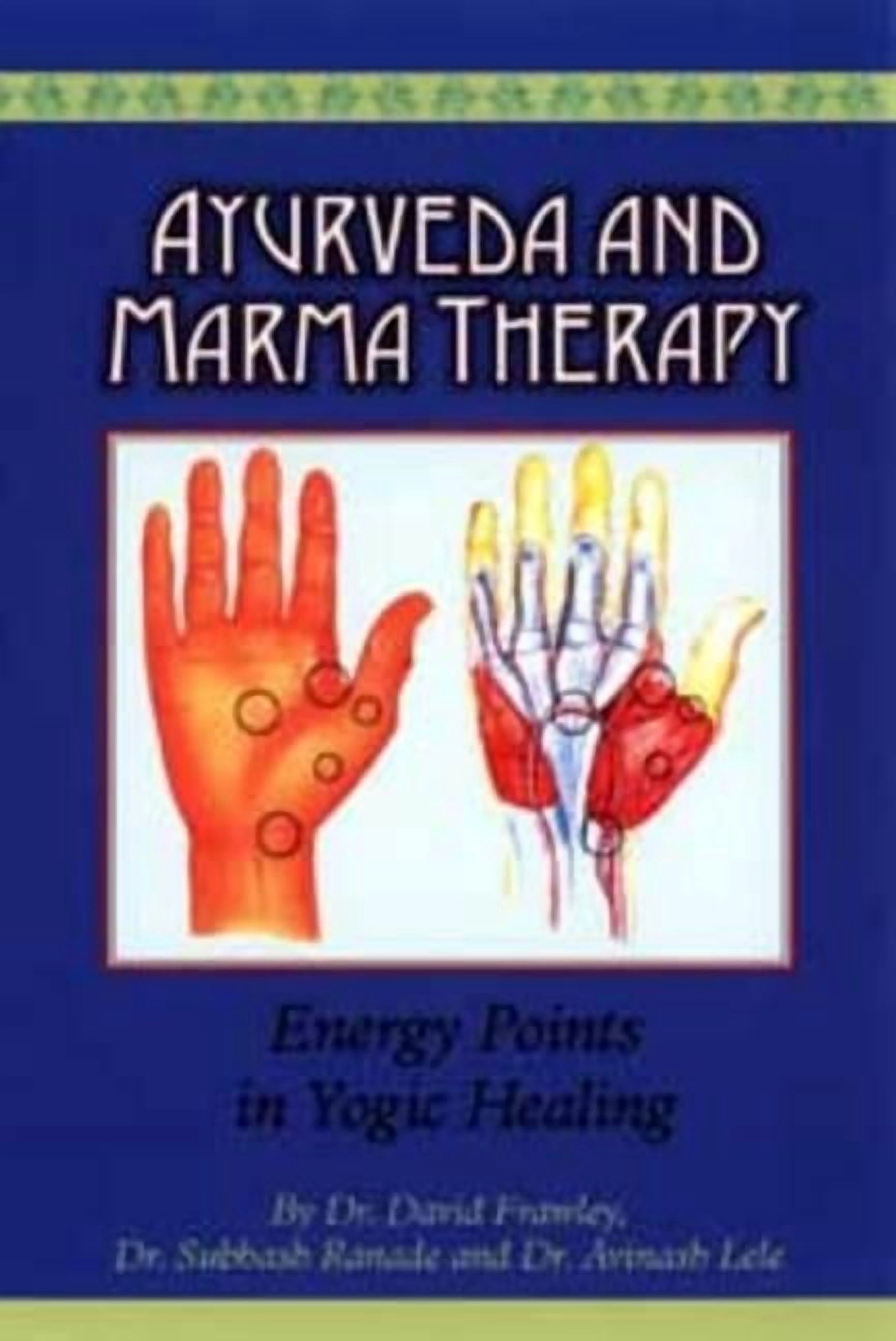 Ayurveda and Marma Therapy: Energy Points in Yogic Healing, (Paperback)