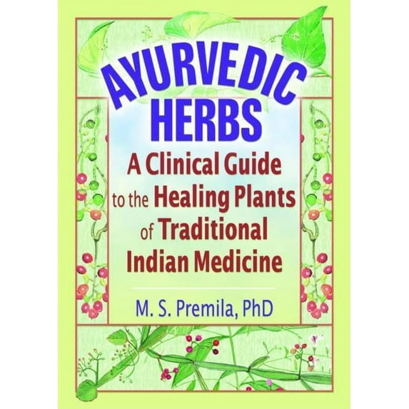Ayurvedic Herbs: A Clinical Guide to the Healing Plants of Traditional Indian Medicine, (Paperback)