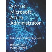 Az-104 Microsoft Azure Administrator 220+ Exam Practice Questions, Paperback