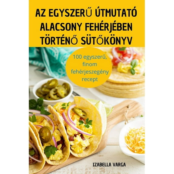Az Egyszeru Utmutato Alacsony Feherjeben Torteno Sutokonyv