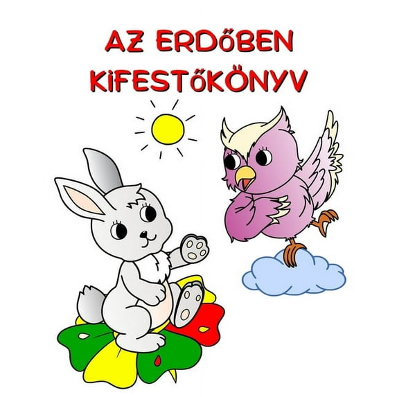 Az Erdőben Kifestőkönyv: Gyönyörű természet és állatok szÃnezésére 3 év feletti gyermekek szá, (Paperback)