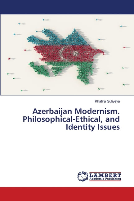 Azerbaijan Modernism. Philosophical-Ethical, and Identity Issues, (Paperback)