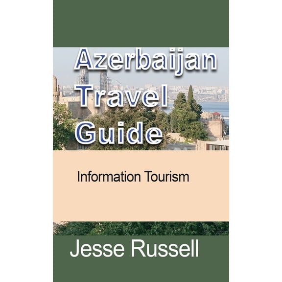 Azerbaijan Travel Guide: Information Tourism, (Paperback)